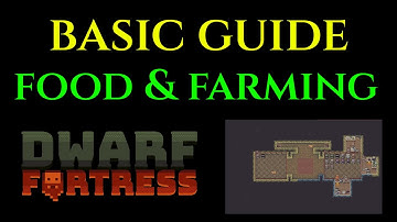 FOOD & FARMING TUTORIAL - Basic Guide for DWARF FORTRESS