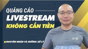 Quảng Cáo Livestream Không Cắn Tiền - Không Chạy | Nguyên Nhân Và Hướng Xử Lý Tình Trạng Này