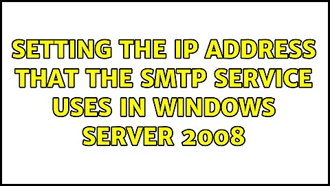 Setting the IP address that the SMTP service uses in Windows Server 2008
