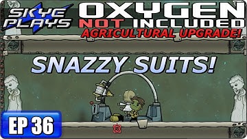 OXYGEN NOT INCLUDED - Agricultural Upgrade Ep 36 - SNAZZY SUITS! -  Gameplay 2017