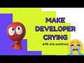 How to MAKE SOFTWARE DEVELOPER CRYING with one sentence