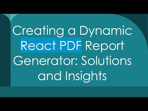 Creating a Dynamic React PDF Report Generator: Solutions and Insights