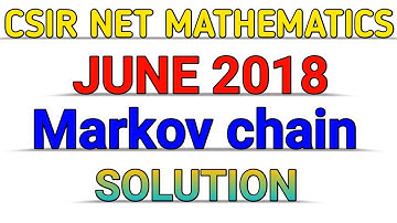 CSIR NET MATHEMATICS || JUNE 2018 || MARKOV CHAIN || SOLUTION
