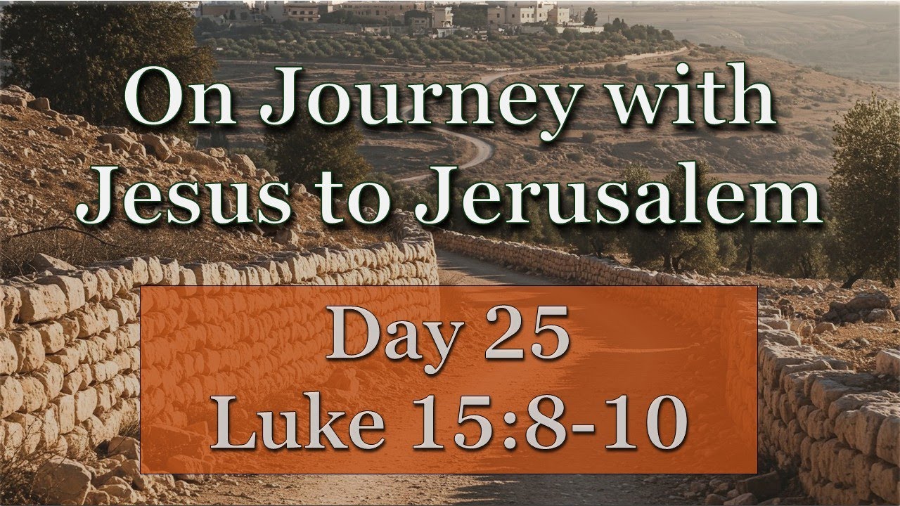on-journey-with-jesus-to-jerusalem-lent-day-25-luke-15-8-10-youtube
