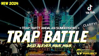 DJ TRAP BATTLE ANDALAN SUMBERSEWU 2024 • BASS BLEYER NGUK NGUK VIRAL TIKTOK ‼️