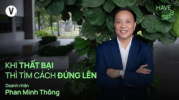 Khi thất bại thì tìm cách đứng lên - "Vua hồ tiêu" Phan Minh Thông | #HaveASip 232