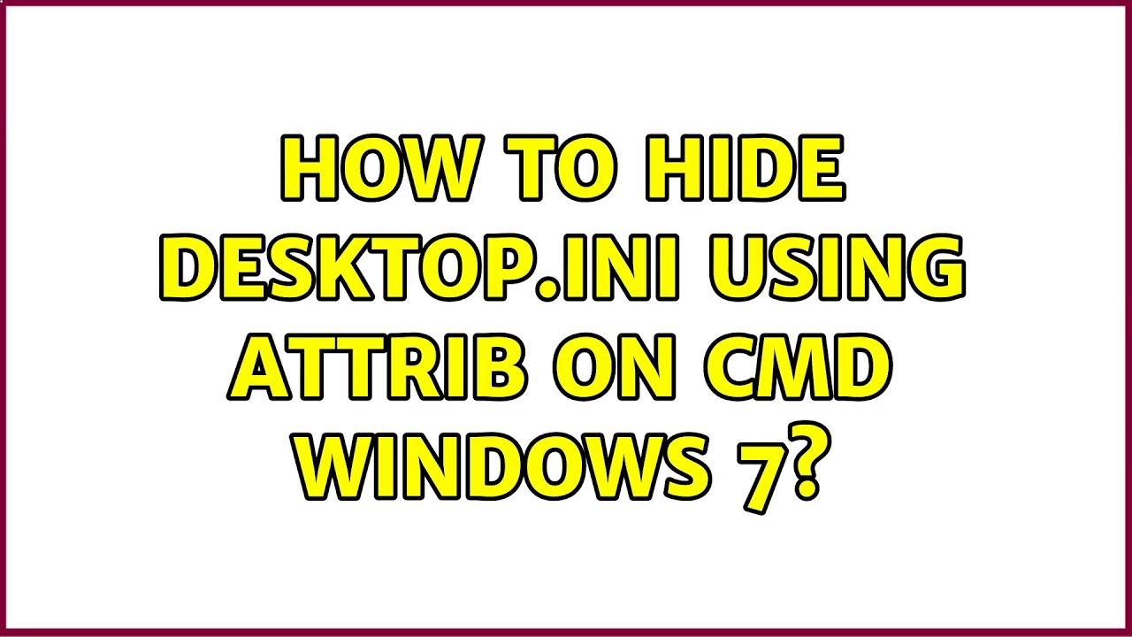 how-to-hide-desktop-ini-using-attrib-on-cmd-windows-7-youtube