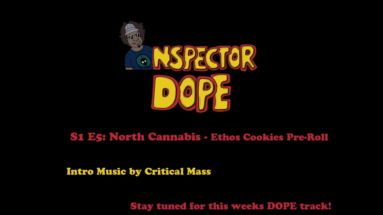 INSPECTOR DOPE S1 E5: North Cannabis Co. ☁️ Ethos Cookies  *Pre-Roll ☁️