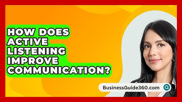 How Does Active Listening Improve Communication? - BusinessGuide360.com