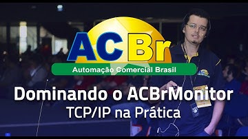 Curso Dominando o ACBrMonitor | Aula 3 (2/3): TCP/IP na prática