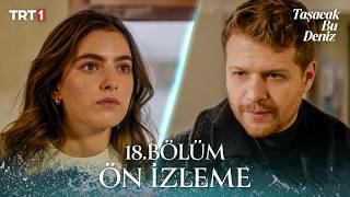 Taşacak Bu Deniz 18. Bölüm Ön İzleme