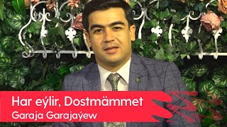 Garaja Garajayew - Har eylir, Dostmammet | 2022