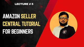 Amazon Seller Central Tutorial for Beginners: Complete Guide & Overview in 2025 Wealth