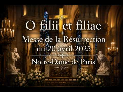 O filii et filiae - Messe de la Résurrection du 20 avril 2025 Notre-Dame de Paris