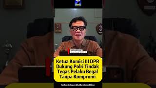 Ketua Komisi III DPR Dukung Polri Tindak Tegas Pelaku Begal Tanpa Kompromi
