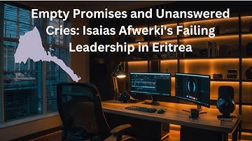 "Empty Promises and Unanswered Cries: Isaias Afwerki