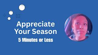 Appreciate Your Season - 5 Mins or Less [EVERYONE]