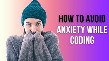 How To Avoid Anxiety When Coding