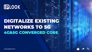 4G&5G Converged Core: Digitalize existing networks to 5G | IPLOOK