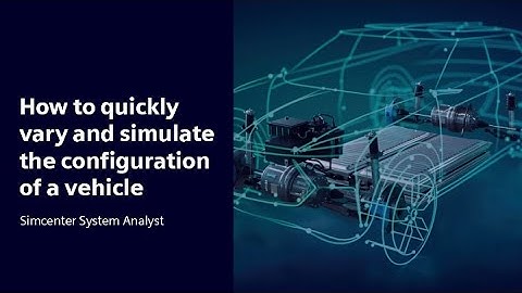 HOW TO I How to quickly vary and simulate the configuration of a vehicle w/ Simcenter System Analyst