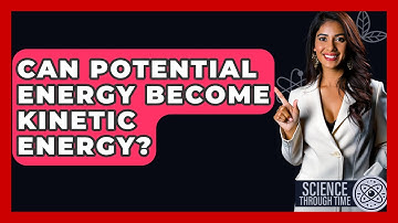 Can Potential Energy Become Kinetic Energy? - Science Through Time