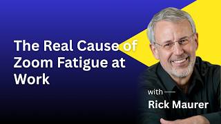 Rick Maurer | The Real Cause of Zoom Fatigue at Work