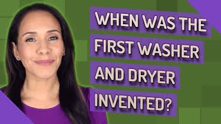 When was the first washer and dryer invented?