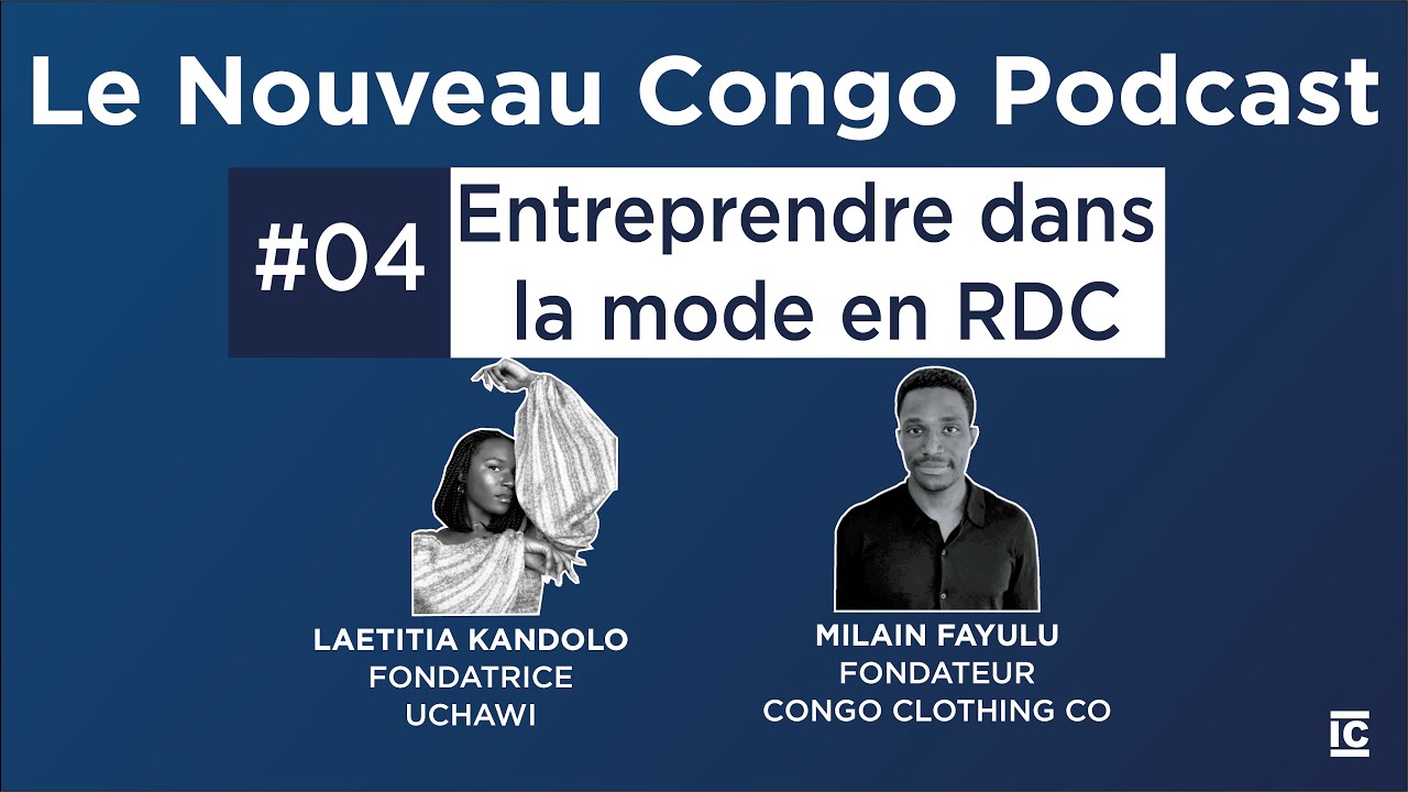 Le Nouveau Congo Ep4  : Entreprendre dans la mode en RDC ft. Laetitia KANDOLO & Milain FAYULU