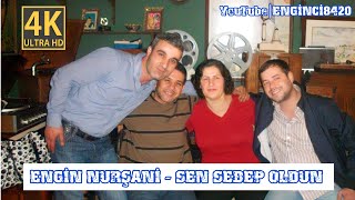 Engin Nurşani - Sen Sebep Oldun 4K