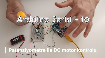 Arduino Serisi - 10.  Potansiyometre ile DC motor kontrolü