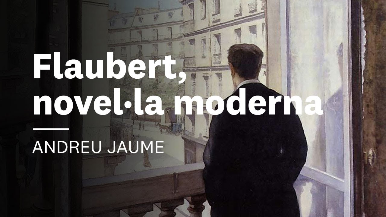 Flaubert en la literatura moderna ✍️  Andreu Jaume | #1 Flaubert. Maestro de la novela moderna