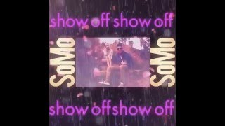 SoMo - Show Off ((OFFICIAL EDIT))