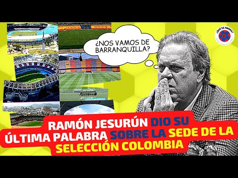 RAMÓN JESURÚN contó decisión de SEDE SELECCIÓN COLOMBIA en ELIMINATORIAS 2026 (Barranquilla, Bogotá)