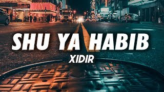 XIDIR - SHU YA HABIB (Lyrics)