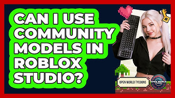 Can I Use Community Models In Roblox Studio?