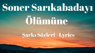 Ölümüne (Şarkı Sözleri) Lyrics - Soner Sarıkabadayı Resimi