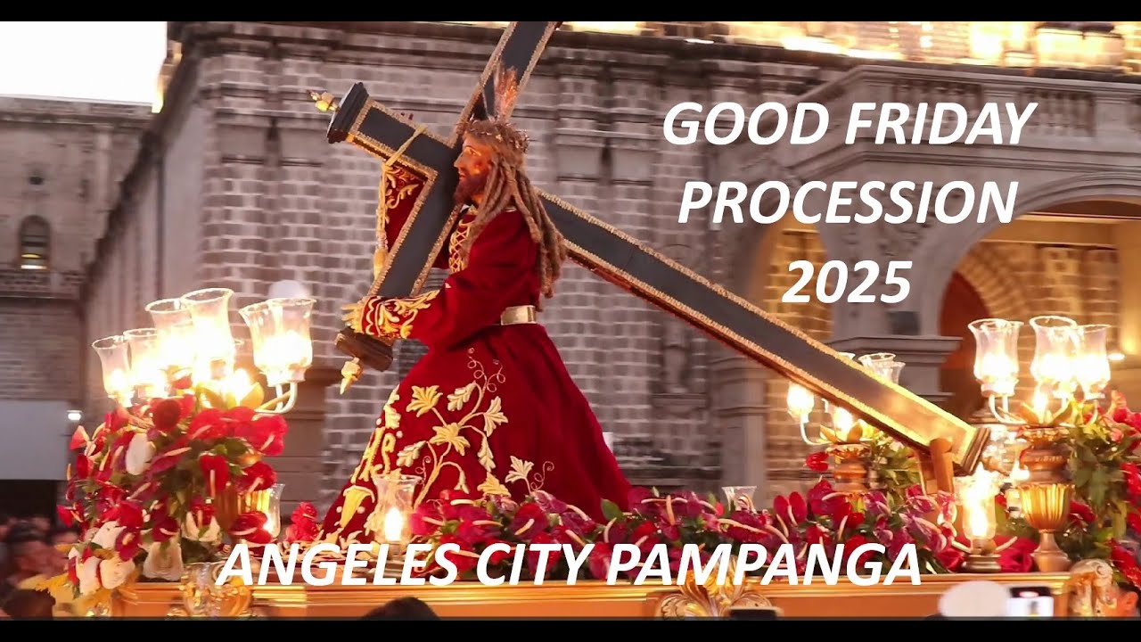 2025 GOOD FRIDAY PROCESSION FIRST MINOR BASILICA IN PAMPANGA HOLY ROSARY PARISH ANGELES CITY