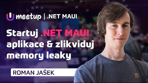NET MAUI   Optimalizace startu aplikace a Memory leaky ｜ Roman Jašek ｜#MeetUpdate