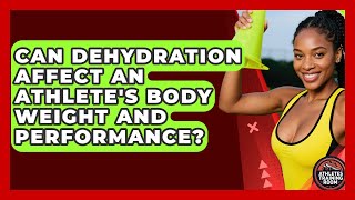 Can Dehydration Affect An Athlete's Body Weight And Performance? - Athletes Training Room
