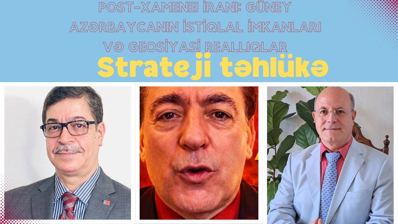 🔴 POST-XAMENEI İRANI: GÜNEY AZƏRBAYCANIN İSTİQLAL İMKANLARI VƏ GEOSİYASİ REALLIQLAR