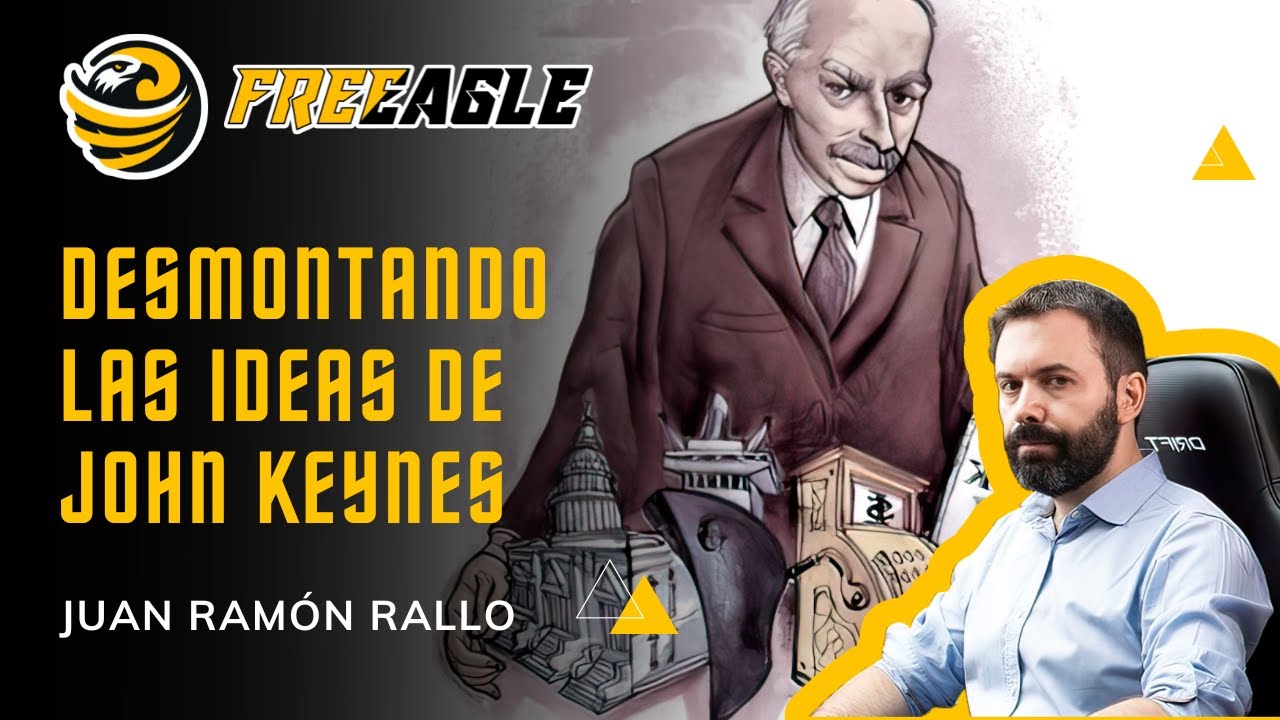 DESMONTANDO LAS IDEAS DE JOHN KEYNES | JUAN RAMÓN RALLO 🦅 - YouTube