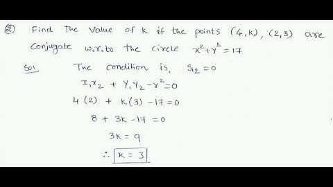 find the value of k if the points (4,k),(2,3) are conjugate w.r.to the circle x^2+y^2=17.