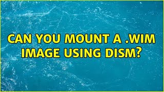 Can you mount a .wim image using DISM?