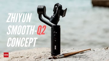 The Design Concept of ZHIYUN Smooth-Q2