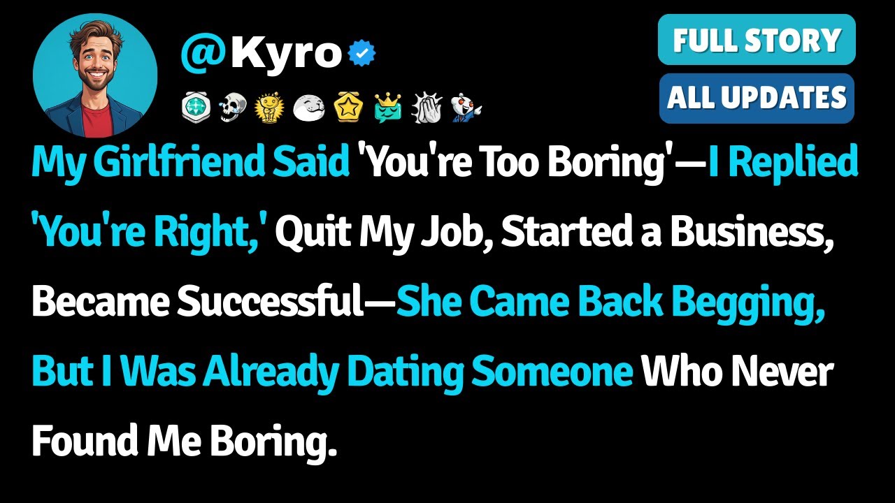 My Girlfriend Said 'You're Too Boring'—I Replied 'You're Right,' Quit My Job - Reddit Stories
