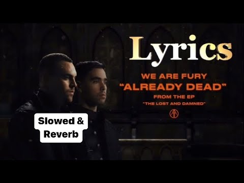 We Are Fury- “Already Dead” ( Official SLOWED / REVERB / LYRICS )