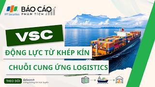 Full VSC Quick Update: Growth Drivers from Closing the Logistics Supply Chain | FPTS - Analysis Report News