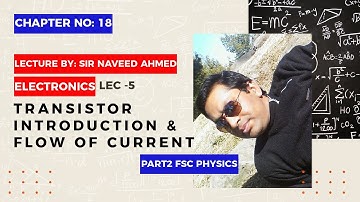 Electronics CH#18 Lec -5 | Transistor: Introduction and Flow of Current in Transistor | FSc Physics
