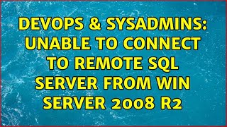 DevOps & SysAdmins: Unable to connect to remote SQL Server from win server 2008 R2