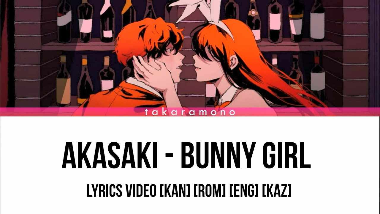 にっこり夢ちゃん ˙ᵕ˙様♡♡♡ AKASAKI - Bunny Girl (バニーガール). Lyrics [KAN] [ROM] [ENG] [KAZ